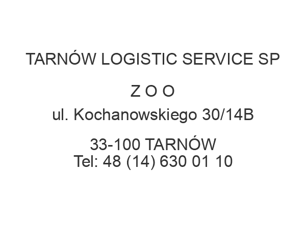 TARNÓW LOGISTIC SERVICE SP Z O O ul. Kochanowskiego 30/14B 