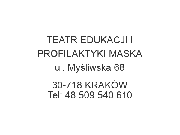 TEATR EDUKACJI I PROFILAKTYKI MASKA ul. Myśliwska 68 