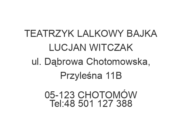 TEATRZYK LALKOWY BAJKA LUCJAN WITCZAK ul. Dąbrowa Chotomowska, Przyleśna 11B 