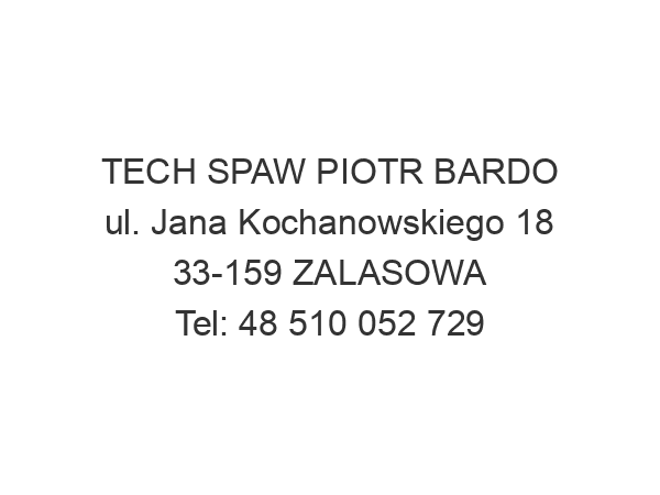 TECH SPAW PIOTR BARDO ul. Jana Kochanowskiego 18 