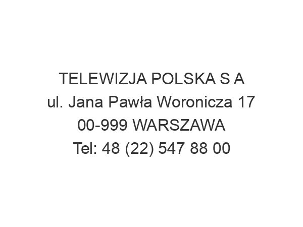 TELEWIZJA POLSKA S A ul. Jana Pawła Woronicza 17 