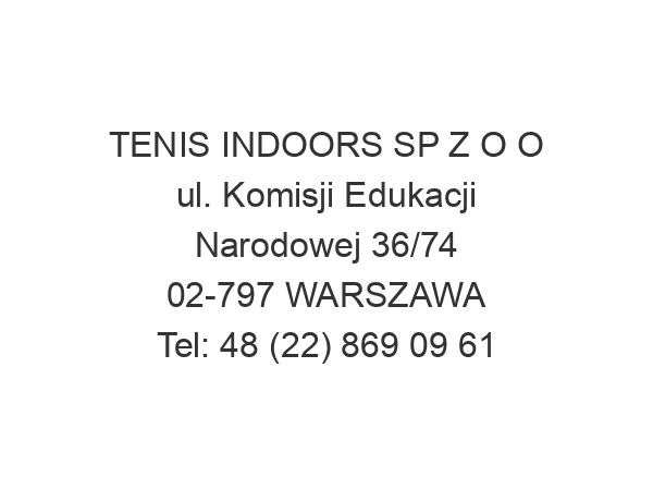 TENIS INDOORS SP Z O O ul. Komisji Edukacji Narodowej 36/74 