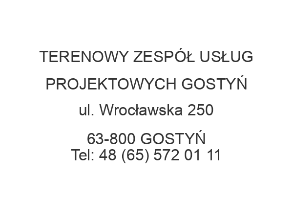 TERENOWY ZESPÓŁ USŁUG PROJEKTOWYCH GOSTYŃ ul. Wrocławska 250 