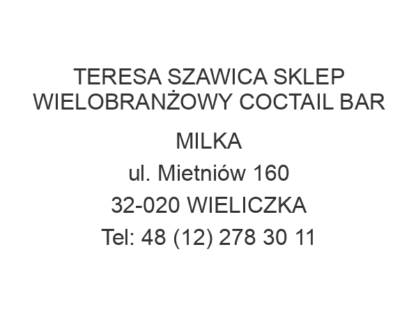 TERESA SZAWICA SKLEP WIELOBRANŻOWY COCTAIL BAR MILKA ul. Mietniów 160 