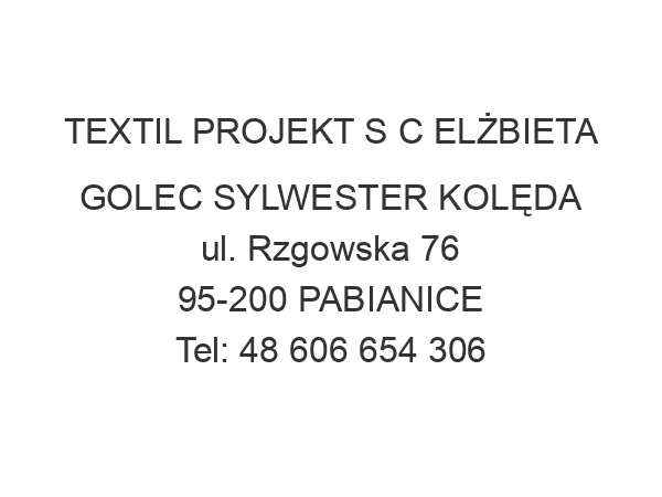 TEXTIL PROJEKT S C ELŻBIETA GOLEC SYLWESTER KOLĘDA ul. Rzgowska 76 