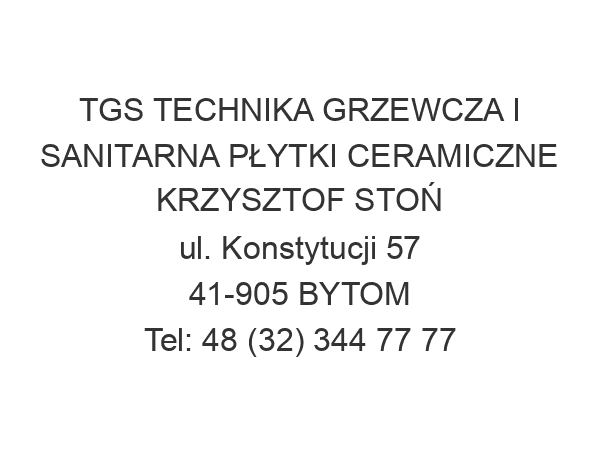 TGS TECHNIKA GRZEWCZA I SANITARNA PŁYTKI CERAMICZNE KRZYSZTOF STOŃ ul. Konstytucji 57 