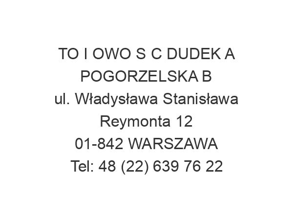 TO I OWO S C DUDEK A POGORZELSKA B ul. Władysława Stanisława Reymonta 12 