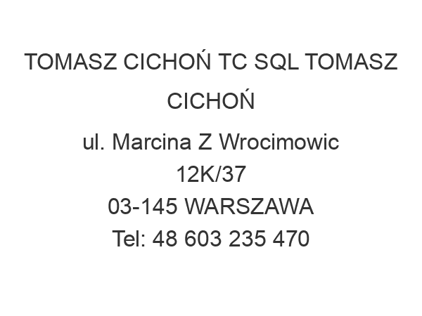 TOMASZ CICHOŃ TC SQL TOMASZ CICHOŃ ul. Marcina Z Wrocimowic 12K/37 