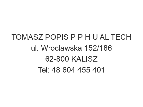 TOMASZ POPIS P P H U AL TECH ul. Wrocławska 152/186 