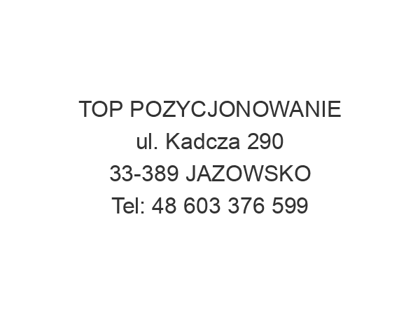 TOP POZYCJONOWANIE ul. Kadcza 290 