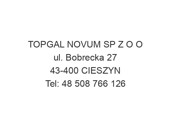 TOPGAL NOVUM SP Z O O ul. Bobrecka 27 