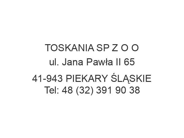 TOSKANIA SP Z O O ul. Jana Pawła II 65 