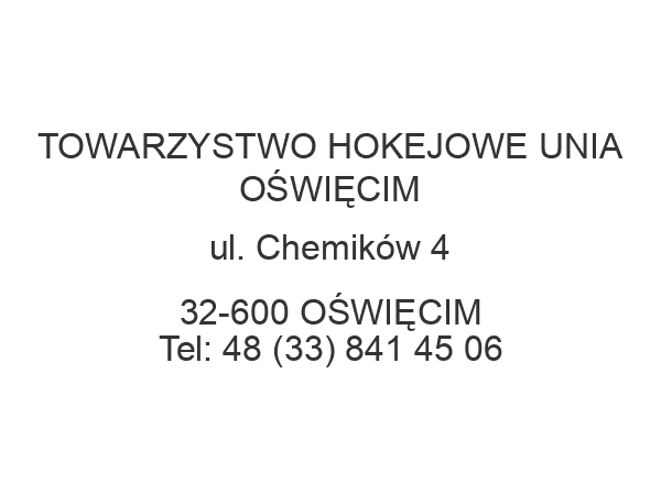 TOWARZYSTWO HOKEJOWE UNIA OŚWIĘCIM ul. Chemików 4 