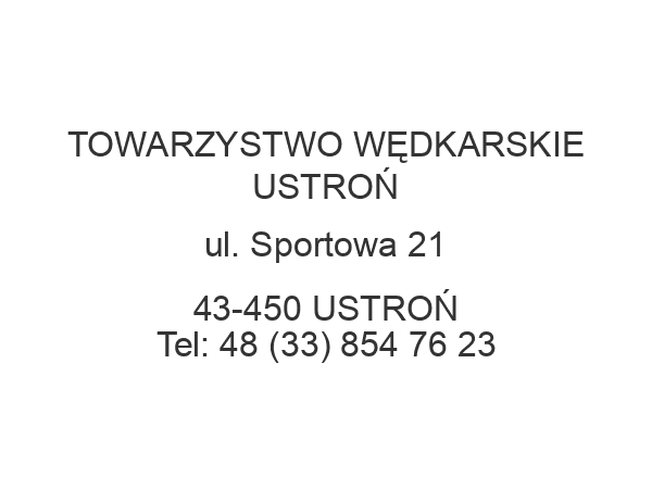 TOWARZYSTWO WĘDKARSKIE USTROŃ ul. Sportowa 21 