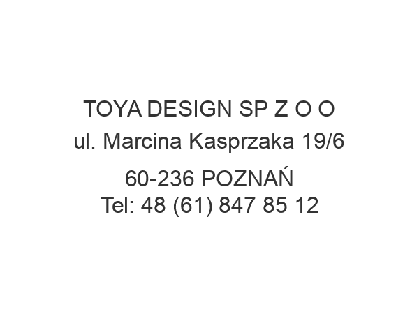 TOYA DESIGN SP Z O O ul. Marcina Kasprzaka 19/6 