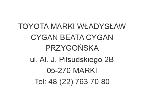 TOYOTA MARKI WŁADYSŁAW CYGAN BEATA CYGAN PRZYGOŃSKA ul. Al. J. Piłsudskiego 2B 