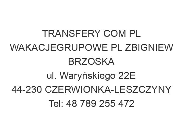 TRANSFERY COM PL WAKACJEGRUPOWE PL ZBIGNIEW BRZOSKA ul. Waryńskiego 22E 