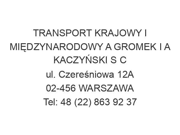 TRANSPORT KRAJOWY I MIĘDZYNARODOWY A GROMEK I A KACZYŃSKI S C ul. Czereśniowa 12A 