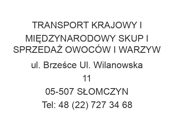 TRANSPORT KRAJOWY I MIĘDZYNARODOWY SKUP I SPRZEDAŻ OWOCÓW I WARZYW ul. Brześce Ul. Wilanowska 11 