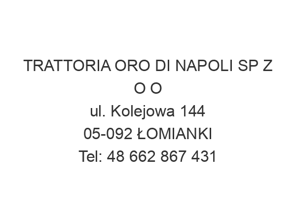 TRATTORIA ORO DI NAPOLI SP Z O O ul. Kolejowa 144 