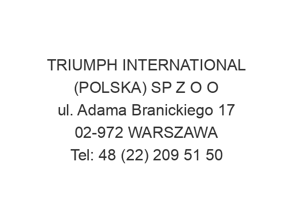 TRIUMPH INTERNATIONAL (POLSKA) SP Z O O ul. Adama Branickiego 17 