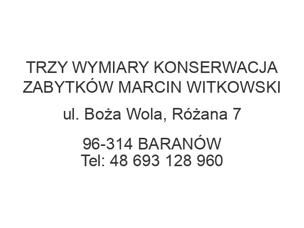 TRZY WYMIARY KONSERWACJA ZABYTKÓW MARCIN WITKOWSKI ul. Boża Wola, Różana 7 