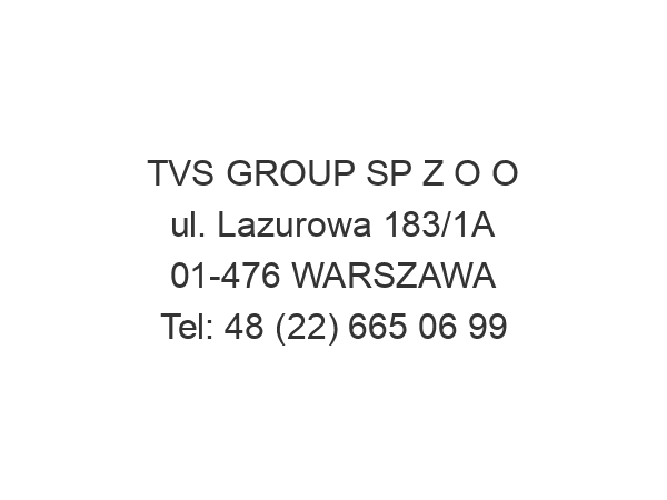 TVS GROUP SP Z O O ul. Lazurowa 183/1A 