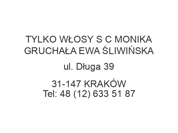 TYLKO WŁOSY S C MONIKA GRUCHAŁA EWA ŚLIWIŃSKA ul. Długa 39 