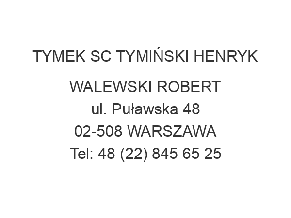 TYMEK SC TYMIŃSKI HENRYK WALEWSKI ROBERT ul. Puławska 48 