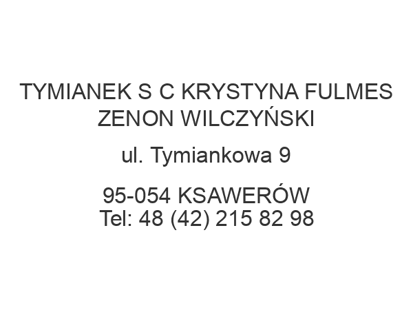 TYMIANEK S C KRYSTYNA FULMES ZENON WILCZYŃSKI ul. Tymiankowa 9 