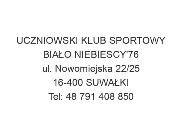 UCZNIOWSKI KLUB SPORTOWY BIAŁO NIEBIESCY'76 ul. Nowomiejska 22/25 