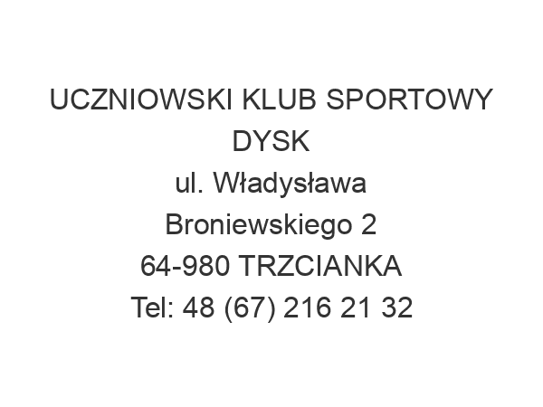 UCZNIOWSKI KLUB SPORTOWY DYSK ul. Władysława Broniewskiego 2 