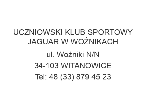 UCZNIOWSKI KLUB SPORTOWY JAGUAR W WOŹNIKACH ul. Woźniki N/N 