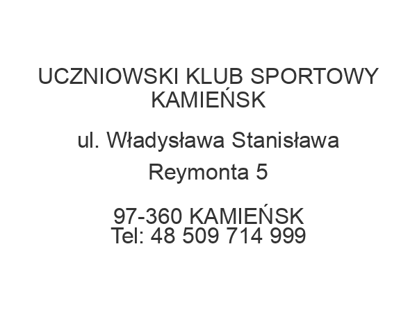 UCZNIOWSKI KLUB SPORTOWY KAMIEŃSK ul. Władysława Stanisława Reymonta 5 