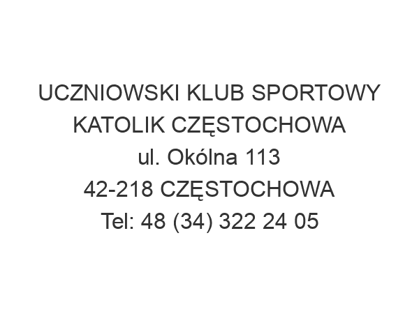 UCZNIOWSKI KLUB SPORTOWY KATOLIK CZĘSTOCHOWA ul. Okólna 113 