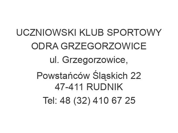 UCZNIOWSKI KLUB SPORTOWY ODRA GRZEGORZOWICE ul. Grzegorzowice, Powstańców Śląskich 22 