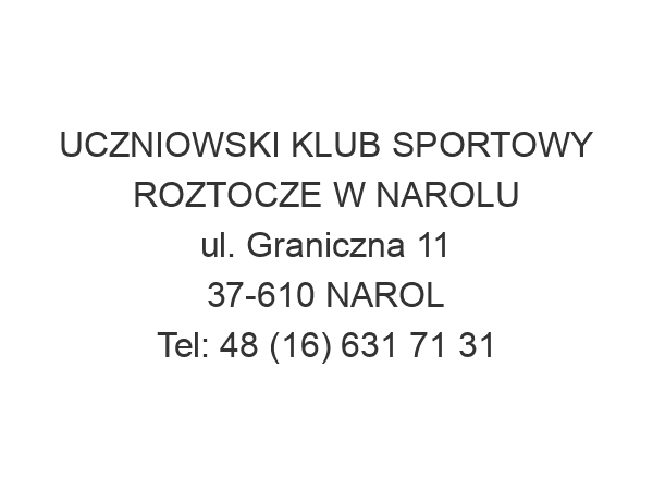 UCZNIOWSKI KLUB SPORTOWY ROZTOCZE W NAROLU ul. Graniczna 11 