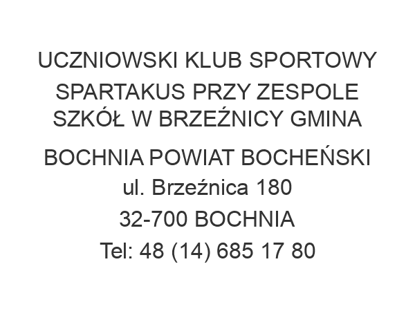 UCZNIOWSKI KLUB SPORTOWY SPARTAKUS PRZY ZESPOLE SZKÓŁ W BRZEŹNICY GMINA BOCHNIA POWIAT BOCHEŃSKI ul. Brzeźnica 180 