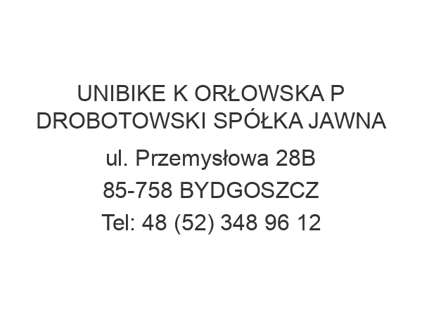 UNIBIKE K ORŁOWSKA P DROBOTOWSKI SPÓŁKA JAWNA ul. Przemysłowa 28B 