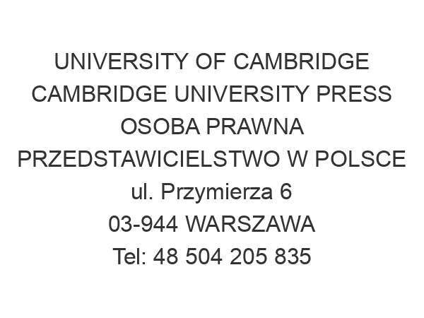 UNIVERSITY OF CAMBRIDGE CAMBRIDGE UNIVERSITY PRESS OSOBA PRAWNA PRZEDSTAWICIELSTWO W POLSCE ul. Przymierza 6 