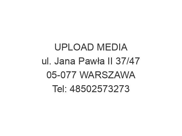 UPLOAD MEDIA ul. Jana Pawła II 37/47 