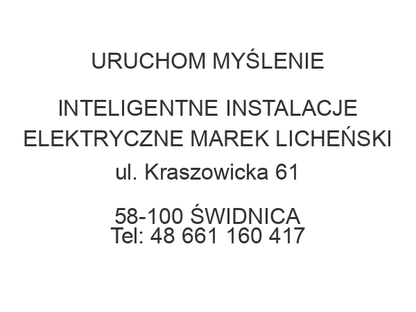 URUCHOM MYŚLENIE INTELIGENTNE INSTALACJE ELEKTRYCZNE MAREK LICHEŃSKI ul. Kraszowicka 61 