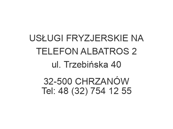 USŁUGI FRYZJERSKIE NA TELEFON ALBATROS 2 ul. Trzebińska 40 