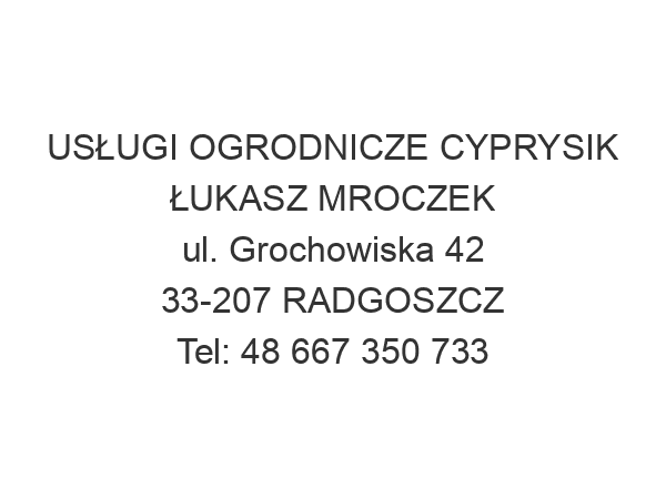 USŁUGI OGRODNICZE CYPRYSIK ŁUKASZ MROCZEK ul. Grochowiska 42 