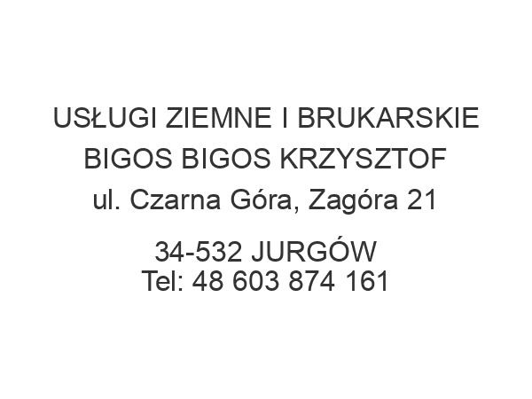 USŁUGI ZIEMNE I BRUKARSKIE BIGOS BIGOS KRZYSZTOF ul. Czarna Góra, Zagóra 21 