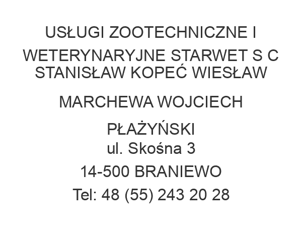 USŁUGI ZOOTECHNICZNE I WETERYNARYJNE STARWET S C STANISŁAW KOPEĆ WIESŁAW MARCHEWA WOJCIECH PŁAŻYŃSKI ul. Skośna 3 