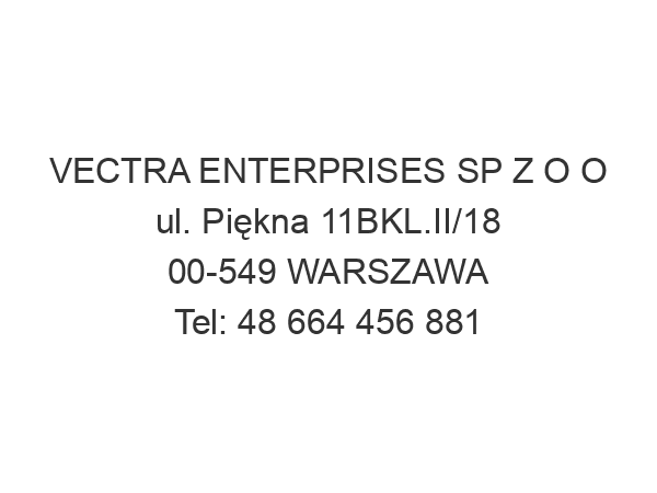 VECTRA ENTERPRISES SP Z O O ul. Piękna 11BKL.II/18 