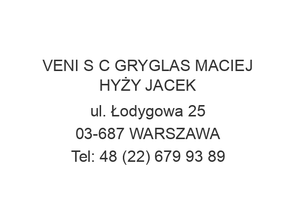 VENI S C GRYGLAS MACIEJ HYŻY JACEK ul. Łodygowa 25 