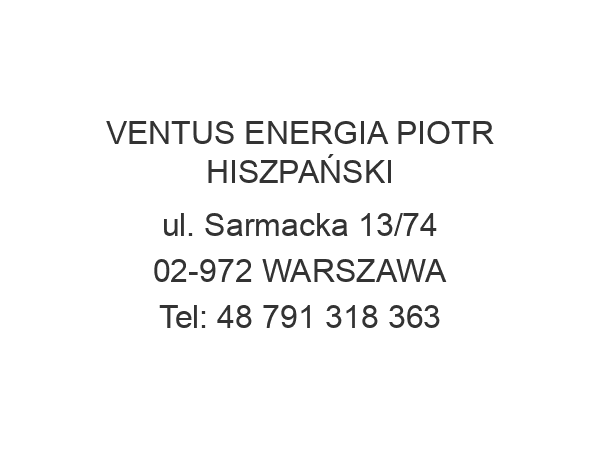 VENTUS ENERGIA PIOTR HISZPAŃSKI ul. Sarmacka 13/74 