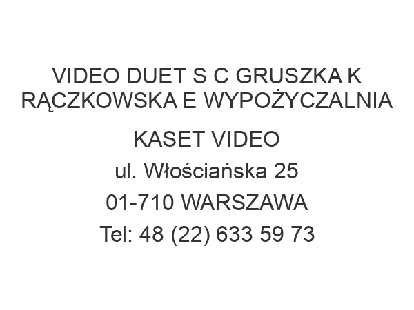 VIDEO DUET S C GRUSZKA K RĄCZKOWSKA E WYPOŻYCZALNIA KASET VIDEO ul. Włościańska 25 